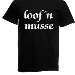 Könnte beinhalten: Schwarzes T-Shirt mit weißem Text, der "loof'n musse" lautet