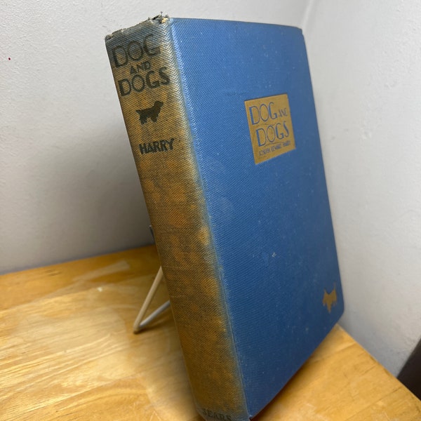 DOGS AND DOGS, The Story of Man's Constant Companion, First Edition By Joseph Edward Harry - J. H. Sears & Company, Inc., New York, 1927