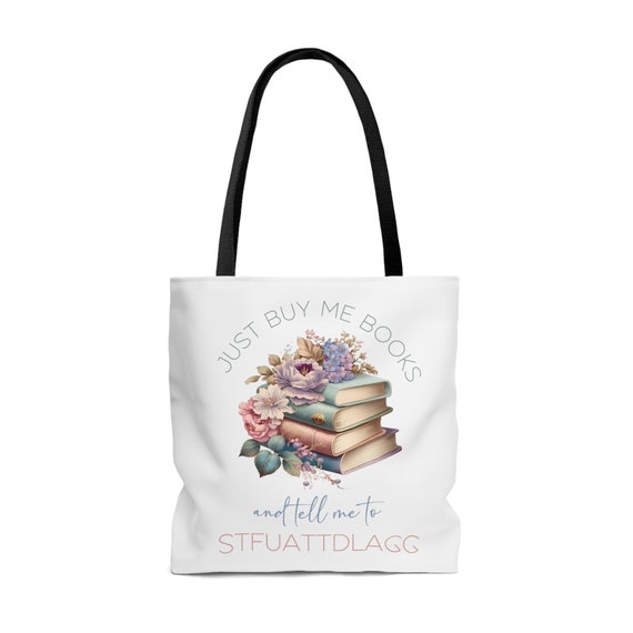 Just Buy Me Books and Tell Me to STFUATTDLAGG Tote Bag Book Bag Booktok Spicy Books Merch Romance Books Reader Gift Etsy