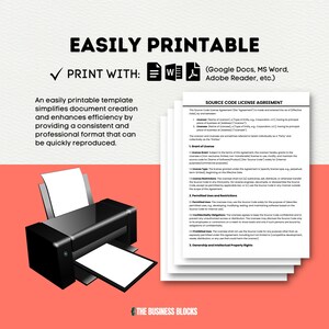 May include: A black and white illustration of a printer with a sheet of paper coming out of the printer. The text "EASILY PRINTABLE" is at the top of the image. The text "PRINT WITH" is below the illustration. The text "(Google Docs, MS Word, Adobe Reader, etc.)" is below the text "PRINT WITH". The text "SOURCE CODE LICENSE AGREEMENT" is at the top of the right side of the image. The text "THE BUSINESS BLOCKS" is at the bottom of the image.