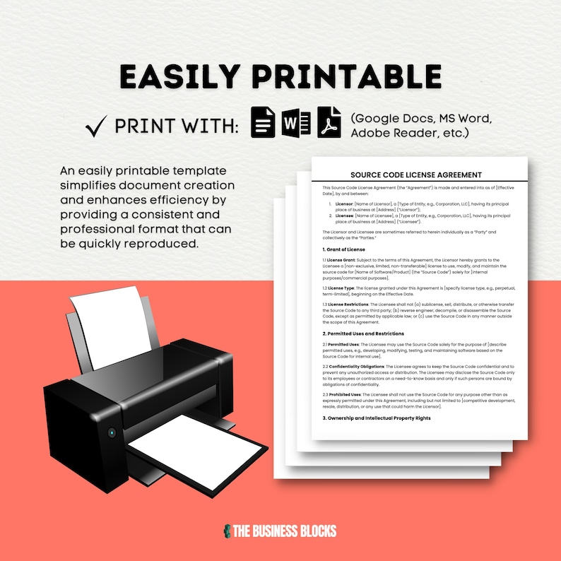 May include: A black and white illustration of a printer with a sheet of paper coming out of the printer. The text "EASILY PRINTABLE" is at the top of the image. The text "PRINT WITH" is below the illustration. The text "(Google Docs, MS Word, Adobe Reader, etc.)" is below the text "PRINT WITH". The text "SOURCE CODE LICENSE AGREEMENT" is at the top of the right side of the image. The text "THE BUSINESS BLOCKS" is at the bottom of the image.