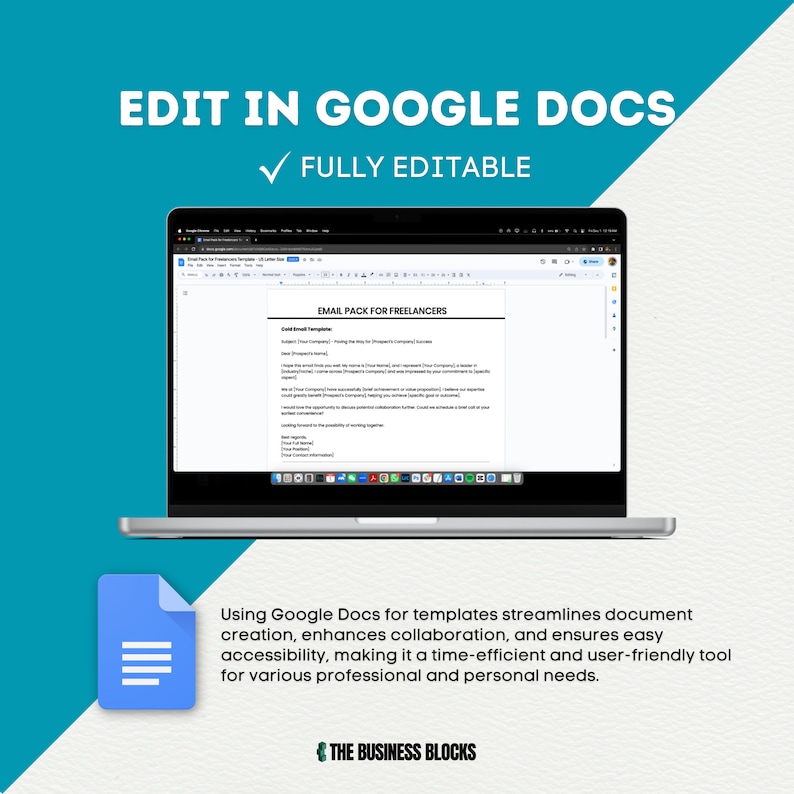 May include: A laptop computer displaying a Google Docs document with the text "EMAIL PACK FOR FREELANCERS". The document is a template for email correspondence. The text "EDIT IN GOOGLE DOCS" and "FULLY EDITABLE" is displayed above the laptop. Below the laptop is a Google Docs icon and the text "Using Google Docs for templates streamlines document creation, enhances collaboration, and ensures easy accessibility, making it a time-efficient and user-friendly tool for various professional and personal needs." The text "THE BUSINESS BLOCKS" is displayed below the text.