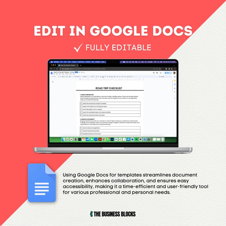 May include: A laptop computer displaying a Google Docs document with a road trip checklist. The text "EDIT IN GOOGLE DOCS" and "FULLY EDITABLE" is displayed above the laptop. Below the laptop is a Google Docs icon and text that reads "Using Google Docs for templates streamlines document creation, enhances collaboration, and ensures easy accessibility, making it a time-efficient and user-friendly tool for various professional and personal needs." The text "THE BUSINESS BLOCKS" is displayed below the text.