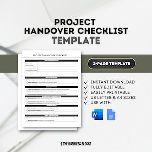 May include: A black and white checklist template for project handover. The checklist includes sections for project information, project overview, documentation, stakeholder communication, team and roles, tasks and milestones. The template is available in US Letter and A4 sizes and is fully editable. The text "2-page template" is in a white rectangle with a black border. The text "INSTANT DOWNLOAD", "FULLY EDITABLE", "EASILY PRINTABLE", "US LETTER & A4 SIZES", "USE WITH:" is in black text with a checkmark in front of each. The text "W" is in a blue rectangle with a white border. A white rectangle with a black border contains a gray icon of a document with a white line down the middle. The text "THE BUSINESS BLOCKS" is in black text with a white rectangle behind it.