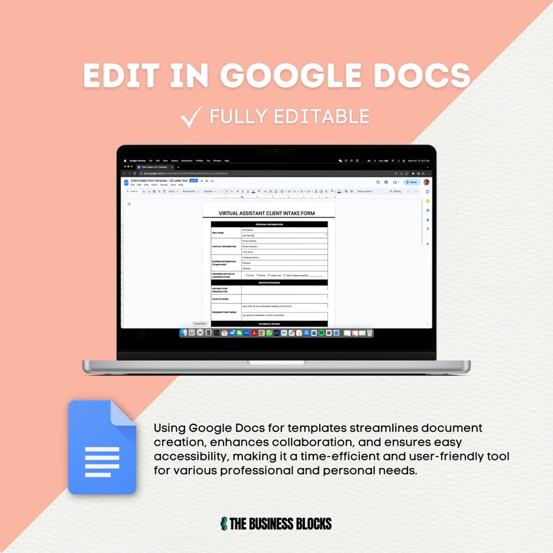 May include: A laptop computer displaying a Google Docs document with a virtual assistant client intake form. The text "EDIT IN GOOGLE DOCS" is displayed above the laptop. The text "FULLY EDITABLE" is displayed below the text "EDIT IN GOOGLE DOCS". The text "Using Google Docs for templates streamlines document creation, enhances collaboration, and ensures easy accessibility, making it a time-efficient and user-friendly tool for various professional and personal needs." is displayed below the laptop.