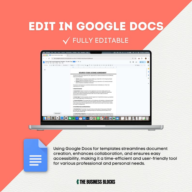 May include: A laptop computer displaying a Google Docs document with the text "SOURCE CODE LICENSE AGREEMENT". The text "EDIT IN GOOGLE DOCS" and "FULLY EDITABLE" are displayed above the laptop. Below the laptop, a Google Docs icon is displayed with the text "Using Google Docs for templates streamlines document creation, enhances collaboration, and ensures easy accessibility, making it a time-efficient and user-friendly tool for various professional and personal needs." The text "THE BUSINESS BLOCKS" is displayed below the Google Docs icon.