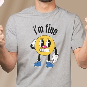 I&#39;m Fine Shirt, Sarkasmus Shirt, Alles ist gut Shirt, albernes sarkastisches Shirt, lustiges Shirt, introvertiertes Shirt, Wir sind gut, Mentale Shirt
