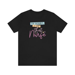 Oh Honey I&#39;m That Nurse Shirt, Nurse Shirt, Gift for Nurse, National Nurse&#39;s Week, Nurse Appreciation Day, Nursing School