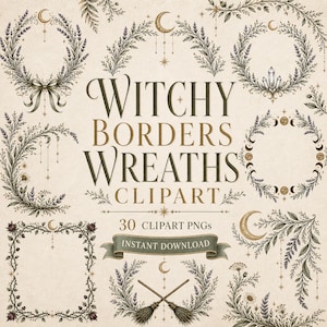 May include: A collection of digital graphic elements featuring botanical wreaths, borders, and frames decorated with celestial motifs like moons and stars. The text reads WITCHY BORDERS WREATHS CLIPART, 30 CLIPART PNGs, and INSTANT DOWNLOAD.