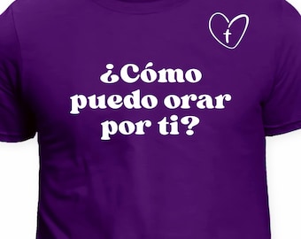 Camiseta Cristiana: ¿Cómo Puedo Orar Por Ti? - Spanish Christian Shirt