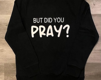 But did you pray, salvation receipt, crew sweater, hoodie or tee