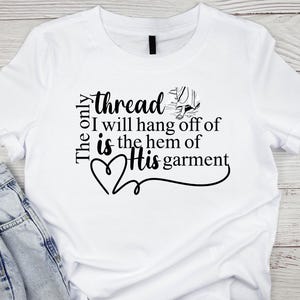 Christlich| Glaubensbasis SVG Berühren Sie den Saum seines Gewandes - Jesus inspiriert. T-Shirt | Wandkunst | Aufbügeln|  Christliche Kleidung | Aufkleber