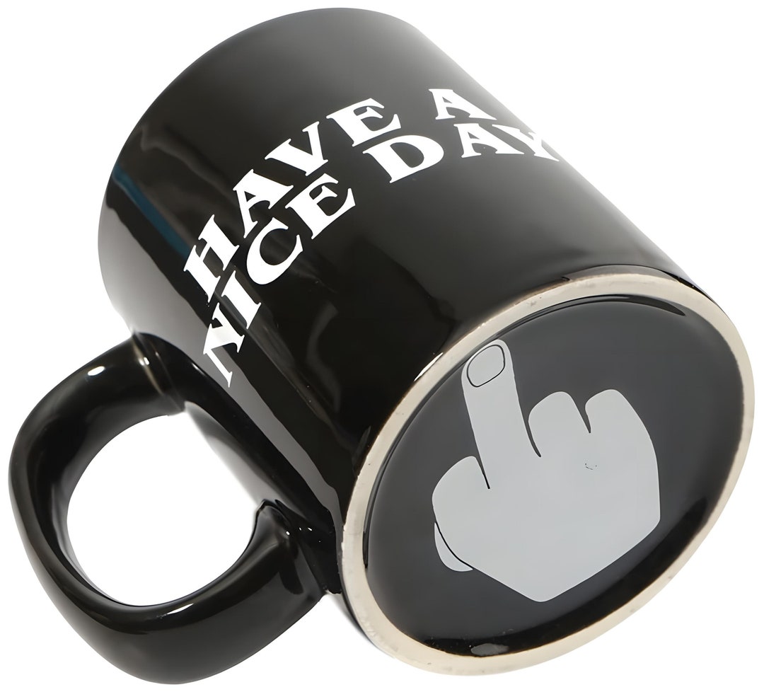 Have A Nice Day Coffee Mug Middle Finger Bottom Funny Coffee Etsy