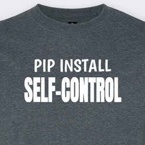 Pip Install Self-Control, Funny Programmer T-Shirt, Tech Lover Gift Tee