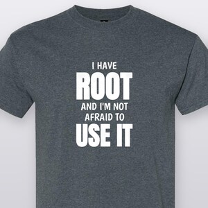 I Have Root And I'm Not Afraid To Use It, Funny Linux T-Shirt, Sysadmin Gift Tee