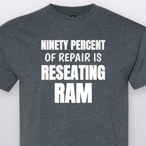 Ninety Percent Of Repair Is Reseating RAM, Funny Tech T-Shirt, Computer Nerd Gift Tee