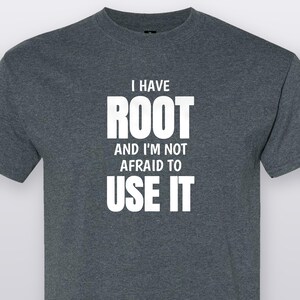 I Have Root And I'm Not Afraid To Use It, Funny Linux T-Shirt, Sysadmin Gift Tee