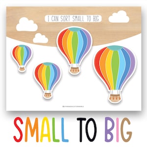 May include: A printable worksheet with the text "I can sort small to big" and four rainbow hot air balloons of different sizes. The balloons are arranged in a row from smallest to largest. The text "SMALL TO BIG" is written in rainbow colors at the bottom of the page.