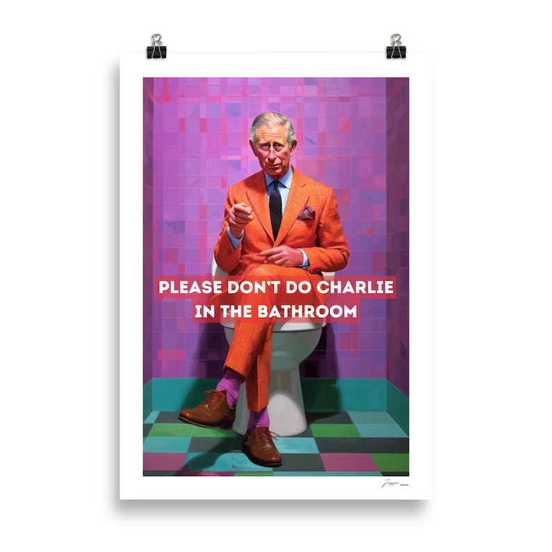 Please Dont Do Charlie in the Bathroom Poster: A Royally Funny Gift Idea - funny poster - king charles - charlie - Royal Family fun