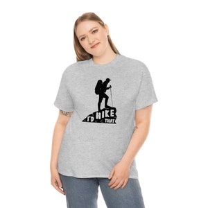 I&#39;d Hike That, Camping, Hiking, Outdoors, Heavy Cotton Tee
