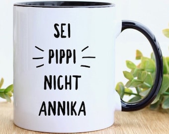Inspirierende Tasse mit Spruch - Sei Pippi nicht Annika - motivierende Kaffeetasse für Freundinnen - Geschenk für starke Frauen