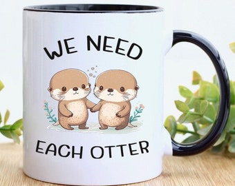Tasse Valentinstag - We need each otter - bedruckte Kaffeetasse - liebevolle Partnertasse - Geschenk für Freundin, Freund & Ehepartner