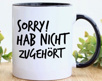 Tasse mit Spruch - Sorry! Hab nicht zugehört - beidseitig bedruckte Kaffeetasse lustige Bürotasse Arbeitskollegen Geschenk für Frauen Männer