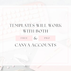 May include: A white and pink keyboard with the text "TEMPLATES WILL WORK WITH BOTH FREE & PRO CANVA ACCOUNTS" on a white background.