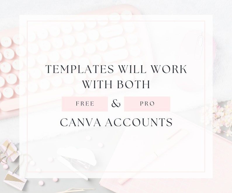 May include: A white and pink keyboard with the text "TEMPLATES WILL WORK WITH BOTH FREE & PRO CANVA ACCOUNTS" on a white background.