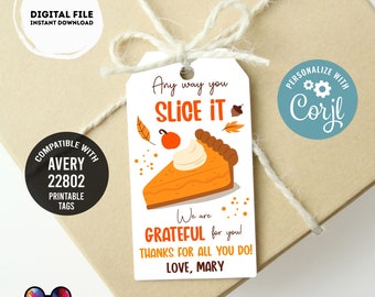 May include: Printable gift tag with a pumpkin pie illustration and the text "Any way you slice it, we are grateful for you! Thanks for all you do! Love, Mary". The tag is compatible with Avery 22802 printable tags.