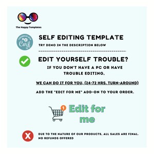 May include: A graphic with a checkmark, an X, and a shopping cart icon. The text reads "Self Editing Template", "Try demo in the description below", "Edit Yourself Trouble?", "If you don't have a PC or have trouble editing", "We can do it for you, (24-72 hrs. turn-around)", "Add the "Edit for me" add-on to your order.", "Edit for me", "Due to the nature of our products, all sales are final. No refunds offered."