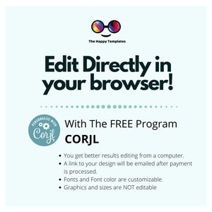 May include: A teal blue graphic with the text "Edit Directly in your browser!" and "With The FREE Program CORJL". The graphic also includes a small image of a pair of glasses with a rainbow pattern and a circular logo with the text "Corjl" and a gear inside. The text below the logo lists the benefits of using the CORJL program, including the ability to edit designs from a computer, receive a link to the design after payment, customise fonts and font colours, and the fact that graphics and sizes are not editable.