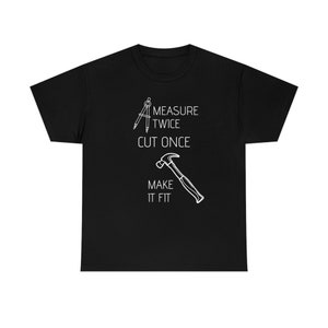 Measure Twice, Cut Once, Make it Fit Unisex Heavy Cotton Tee, S-5XL
