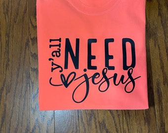 Y’all Need Jesus -Religious Tee