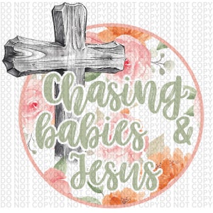 Chasing babies and Jesus Digital Download - Chasing Babies and Jesus png - Religious png