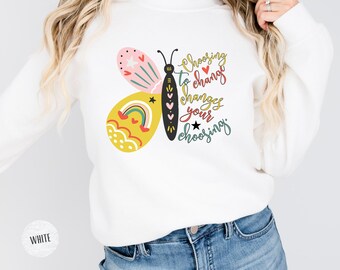 Choosing Change Butterfly Sweatshirt | Womens Inspirational Pullover | Self-Growth & Transformation Sweatshirt | Inspirational Gift for Her
