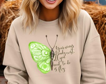 You Already Have Your Wings Butterfly Sweatshirt | Uplifting butterfly-themed | Motivational Quote | Just Fly pullover | Gift for Her