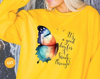 Its a Good Day for a Breakthrough Inspirational Sweatshirt - Colorful Butterfly Motivation Pullover - Whimsical & Uplifting Butterfly gift
