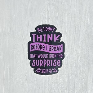 No, I Don't Think Before I Speak Vinyl Sticker | Motor Mouth Humor | Laptop Decal