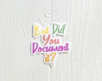 But Did You Document It? Sticker| HR Humor| Workplace Humor | Gift for Coworker