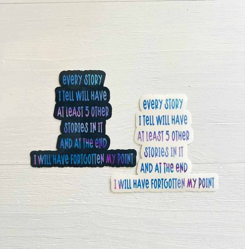 Puede incluir: Dos pegatinas con un degradado de colores azul, morado y rosa. El texto en las pegatinas dice "Every story I tell will have at least 5 other stories in it and at the end I will have forgotten my point."