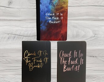 Chuck It in the F*ck Bucket It Cover Journal -  A Hardcover Blank journal for letting go | Great Gift for family and friends