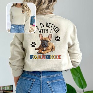 Personalized French Bull Dog Sweatshirt, Gift for Frenchie Lover Fawn French Bulldog, Dog Mom Sweatshirt, Frenchie Fawn Life is Better,