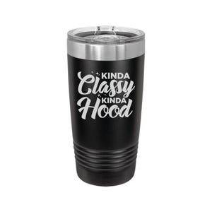 May include: Black stainless steel tumbler with a white inscription that reads "Kinda Classy Kinda Hood".