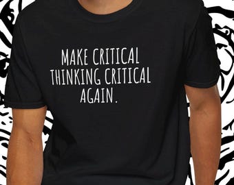 Make Critical thinking Critical Again graphic Shirt/Political quote minimalist shirt/elon musk/RFK/ Educational quote shirt/gift for him her