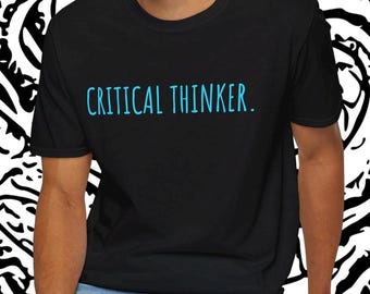 Critical thinker Shirt/Political statement tee/Educational quote shirt/unisex short sleeve shirt/gift for him her