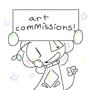 May include: A cartoon character holding a sign that reads "art commissions!" The character is outlined in black with a white body, and has a flower, stars, and other decorative elements.