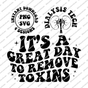 It's A Great Day To Remove Toxins Png Svg, Dialysis Tech Png Svg, Remove Toxins png, Cricut, Sublimation, Digital Download