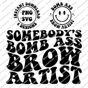 Somebody&#39;s Bomb Ass Brow Artist SVG & PNG, Somebody&#39;s, Eye Brow Artist, Wavy Text, Trending, Sublimation, Cut File, Instant Download