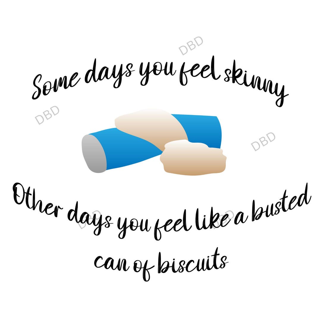 Some Days You Feel Skinny, Other Days You Feel Like a Busted Can of ...